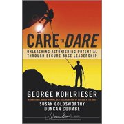 J-B Warren Bennis Care to Dare Unleashing Astonishing Potential Through Secure Base Leadership, Hardcover