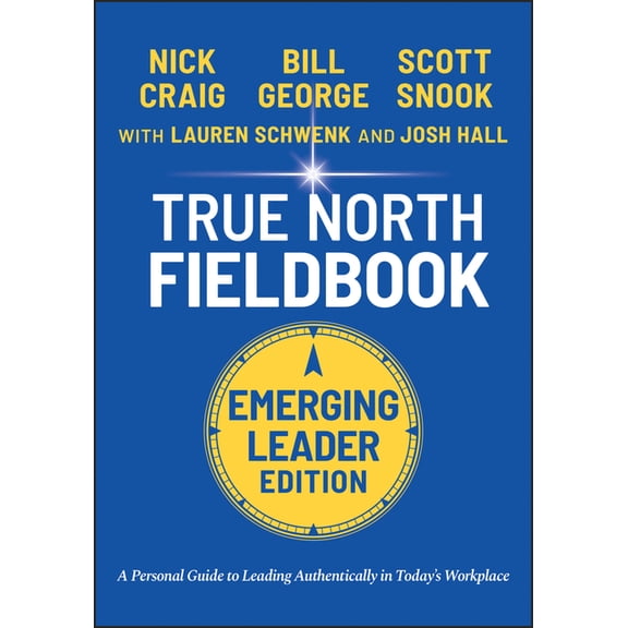 J-B Warren Bennis True North Fieldbook, Emerging Leader Edition: The Emerging Leader's Guide to Leading Authentically in Today's Workplace, (Paperback)