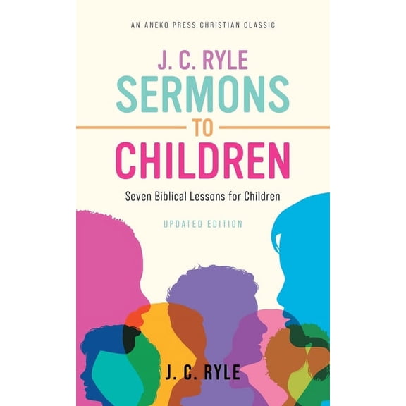 J. C. Ryle Sermons to Children: Seven Biblical Lessons for Children, (Paperback)