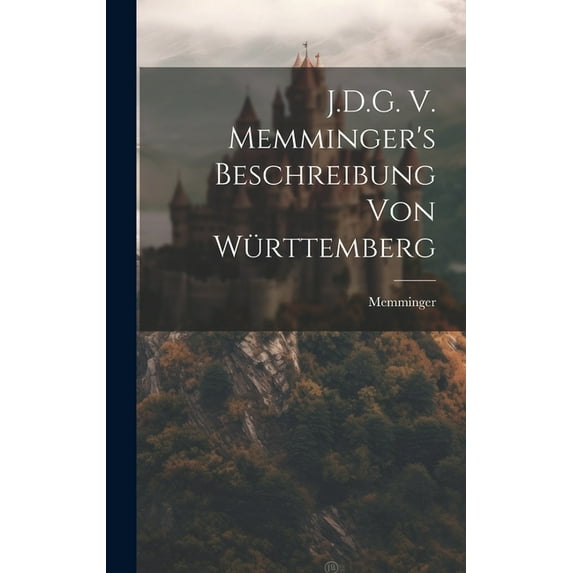 J.D.G. V. Memminger's Beschreibung von Württemberg, (Hardcover)