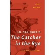 J. D. Salinger's The Catcher in the Rye : A Cultural History (Hardcover)