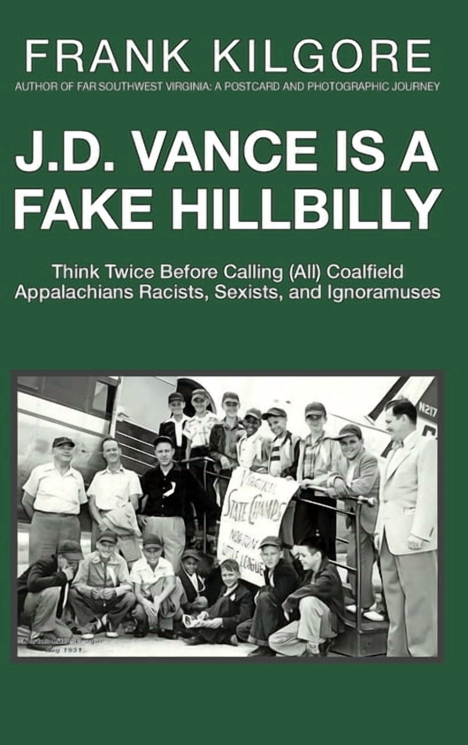 J. D. Vance Is a Fake Hillbilly: Think Twice Before Calling (All) Coalfield Appalachians Racists, Sexists, and Ignoramus, (Hardcover)