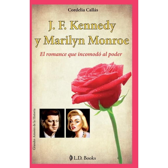 J. F. Kennedy y Marilyn Monroe : El Romance Que Incomodo Al Poder