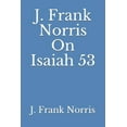 thumbnail image 1 of J. Frank Norris On Isaiah 53 (Paperback), 1 of 1