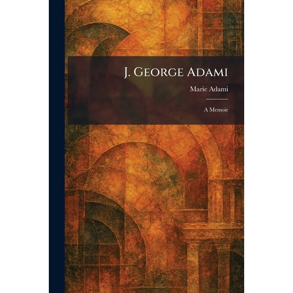J. George Adami: A Memoir, (Paperback)