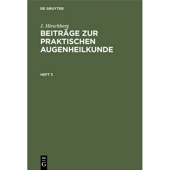 J. Hirschberg: Beiträge Zur Praktischen Augenheilkunde. Heft 3, (Hardcover)