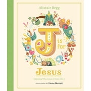 J Is for Jesus Enjoying Who Jesus Is from A to Z, Hardcover
