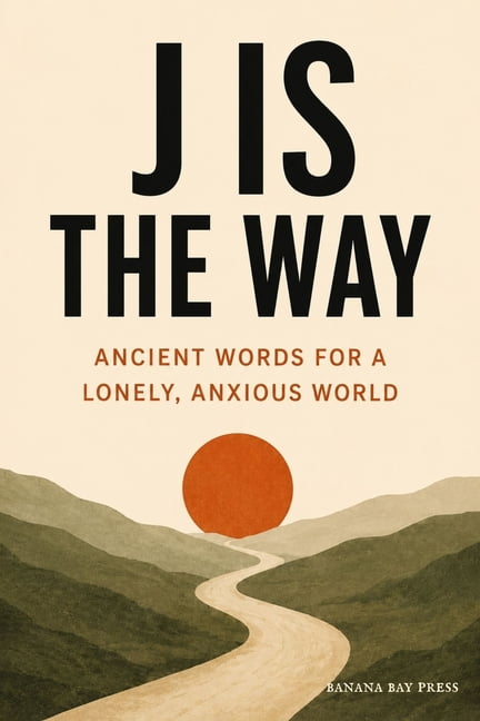 J Is the Way: Ancient Words for a Lonely, Anxious World, (Paperback)