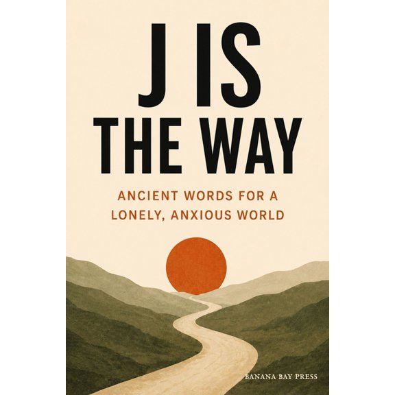J Is the Way: Ancient Words for a Lonely, Anxious World, (Paperback)