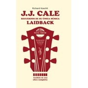 J.J. Cale - Recuerdos de su  nica m sica laidback El libro sobre el legendario compositor y fundador del sonido Tulsa , Hardcover
