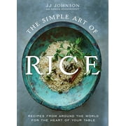 J. J. Johnson: The Simple Art of Rice: Recipes from Around the World for the Heart of Your Table (Hardcover)
