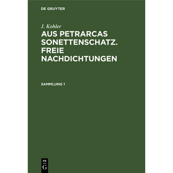 J. Kohler: Aus Petrarcas Sonettenschatz. Freie Nachdichtungen. Sammlung 1, (Hardcover)