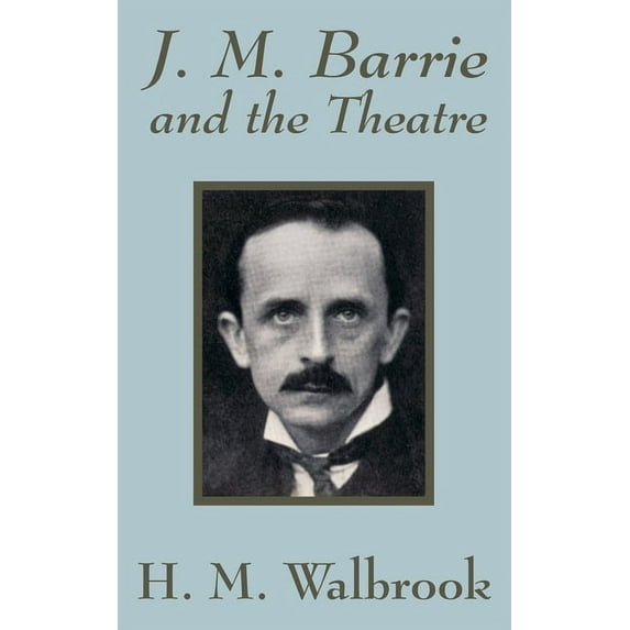 J. M. Barrie and the Theatre (Paperback)