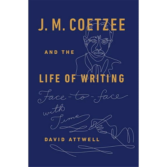 J. M. Coetzee and the Life of Writing: Face-To-Face with Time