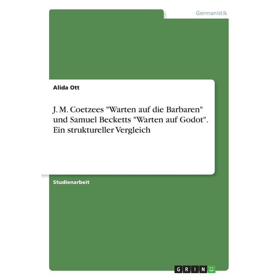 J. M. Coetzees "Warten auf die Barbaren" und Samuel Becketts "Warten auf Godot". Ein struktureller Vergleich