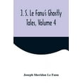 thumbnail image 1 of J. S. Le Fanu's Ghostly Tales, Volume 4, (Paperback), 1 of 1