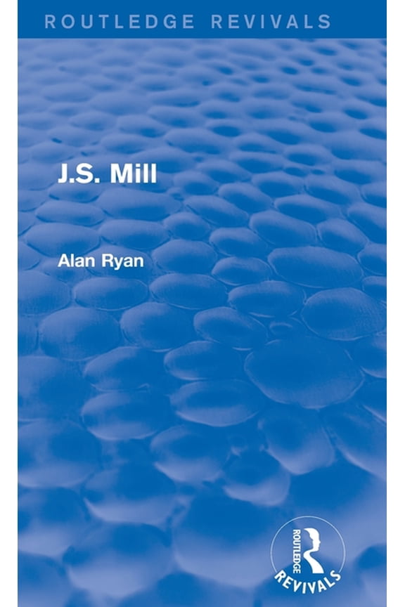 J.S. Mill (Routledge Revivals), (Hardcover)