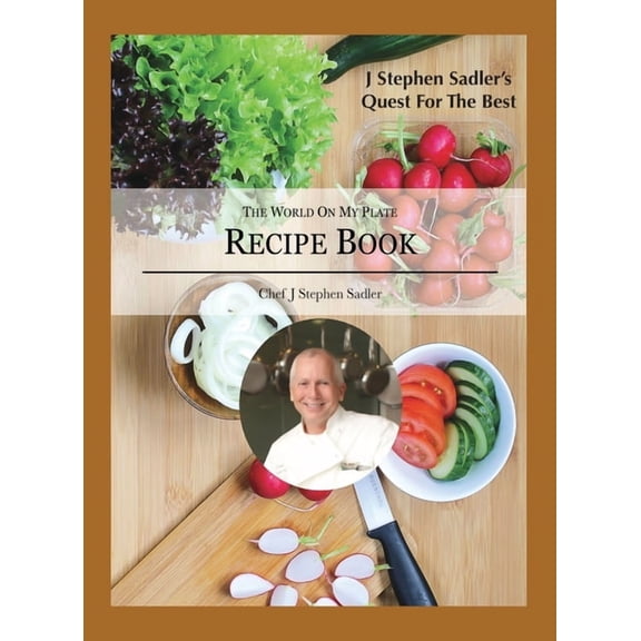 J Stephen Sadler's Quest For The Best: The World On My Plate, (Hardcover)