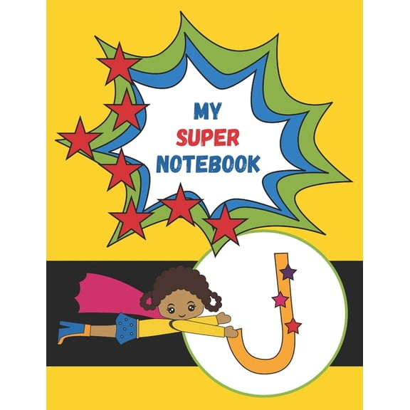 J : My Super Notebook: Monogrammed Superhero Notebook For Kids For Drawing, Writing, Coloring Mask and Cape Flying Fun Girl in Yellow Suit (Paperback)