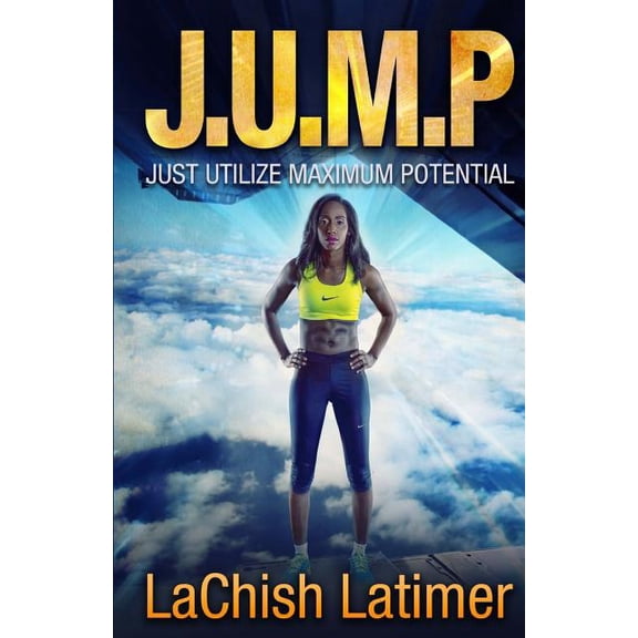 J.U.M.P: Just Utilize Maximum Potential (Paperback)