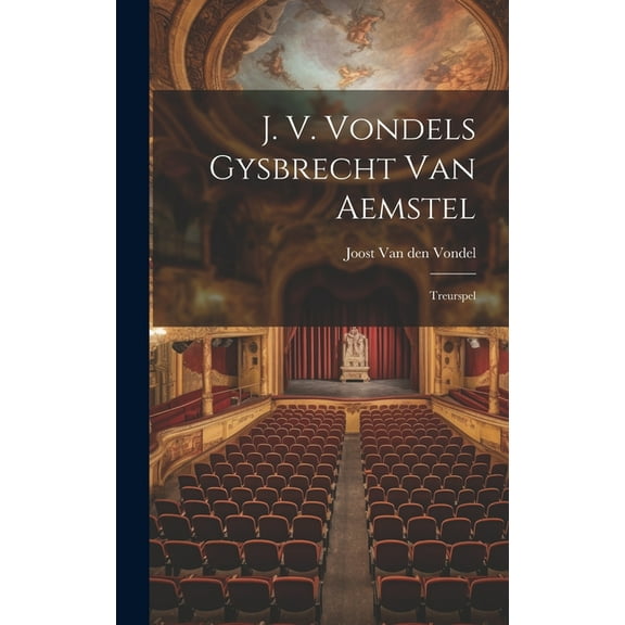 J. V. Vondels Gysbrecht Van Aemstel: Treurspel (Hardcover)