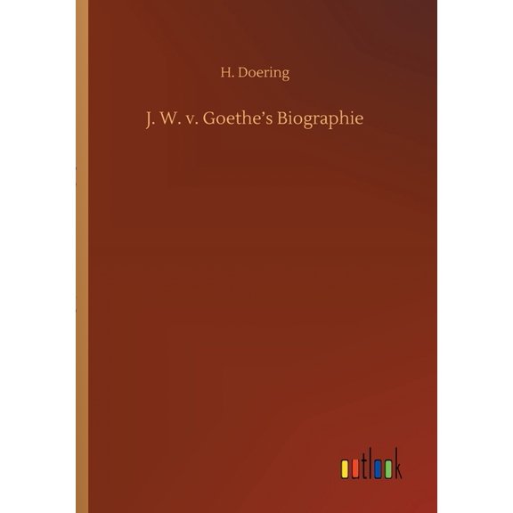 J. W. v. Goethe's Biographie