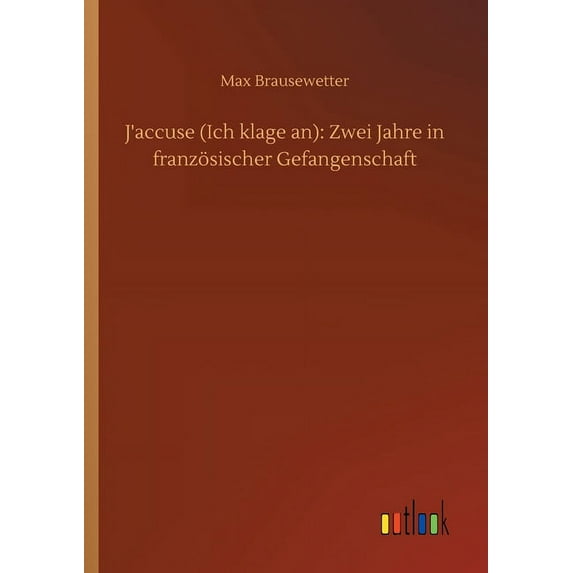 J'accuse (Ich klage an): Zwei Jahre in franz�sischer Gefangenschaft