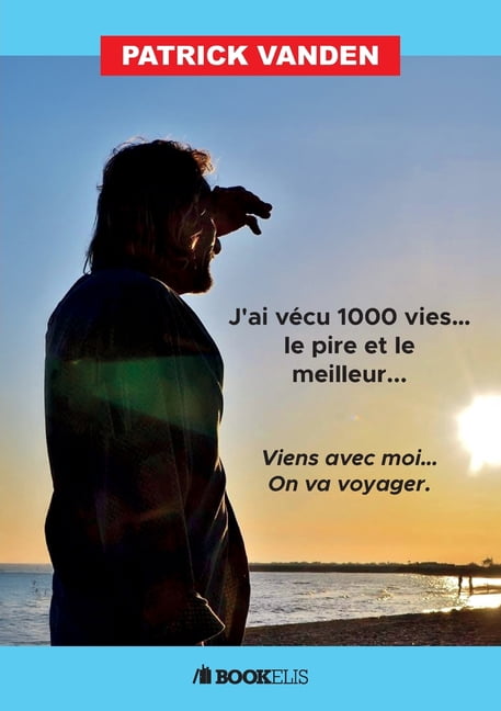 J'ai vÃ©cu mille vies ... Le pire et le meilleur ...: Viens avec moi ... On va voyager., (Paperback)
