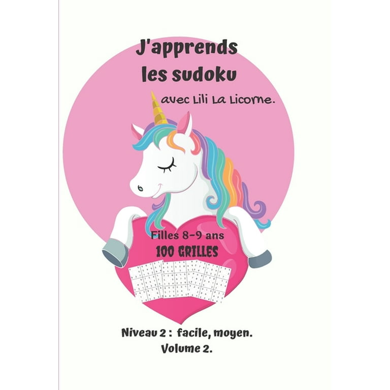 J'apprends les sudoku avec Lili La Licorne.100 grilles, filles 8-9 ans,  niveau 2: facile, moyen volume 2: Carnet de jeux pour enfants avec  solutions à la fin du livre. Couverture rond rose