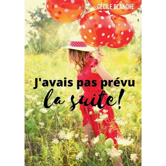 J'avais pas prvu la suite!: Et si le bonheur, c'tait d'accueillir ce que la vie a prvu pour nous ?, (Paperback)