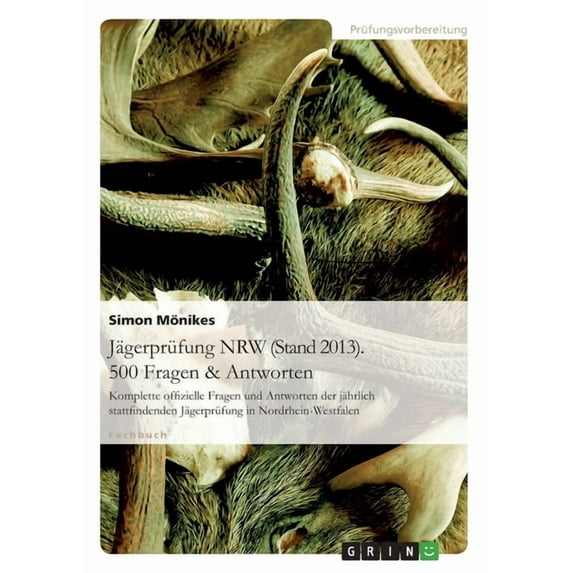 Jägerprüfung NRW (Stand 2013). 500 Fragen & Antworten: Komplette offizielle Fragen und Antworten der jährlich stattfinde, (Paperback)