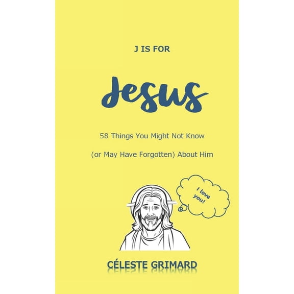 Random Notes, Alphabetically Explored J is for Jesus: 58 Things You Might Not Know (or May Have Forgotten) About Him, (Paperback)