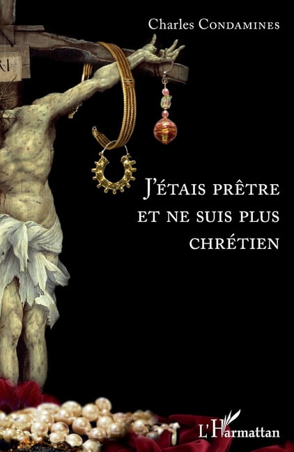J'étais prêtre et ne suis plus chrétien, (Paperback)