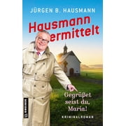 J&uuml;rgen B. Hausman Hausmann ermittelt - Gegr et seist du, Maria! Kriminalroma Paperback