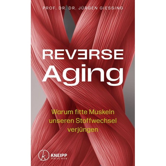 Jrgen Gie Reverse Aging: Warum fitte Muskeln unseren Stoffwechsel verjngen. (Hardcover)