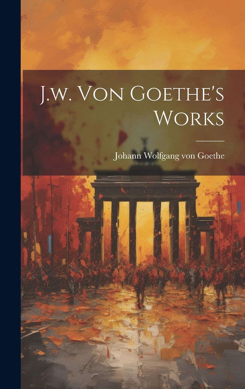 J.w. Von Goethe's Works (Hardcover) - Walmart.com