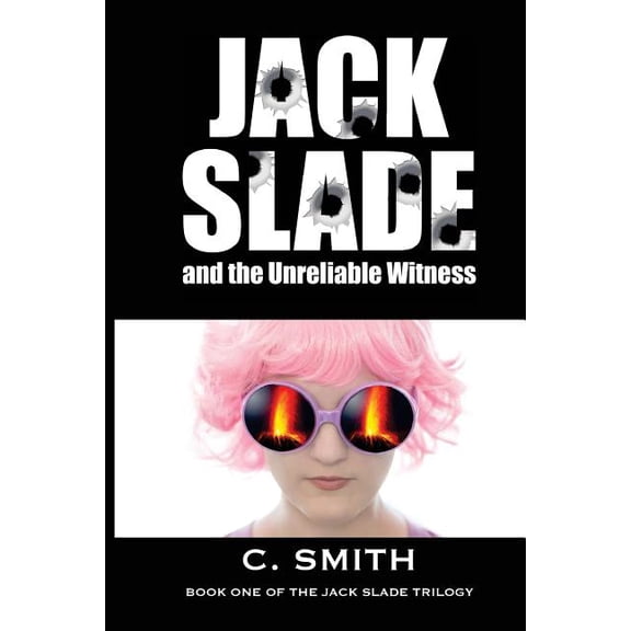 JACK SLADE and the Unreliable Witness Paperback 1499739427 9781499739428 C. Smith