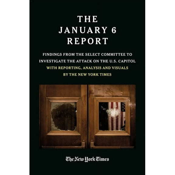 THE JANUARY 6 REPORT : Findings from the Select Committee to Investigate the Attack on the U.S. Capitol with Reporting, Analysis and Visuals by The New York Times (Paperback)