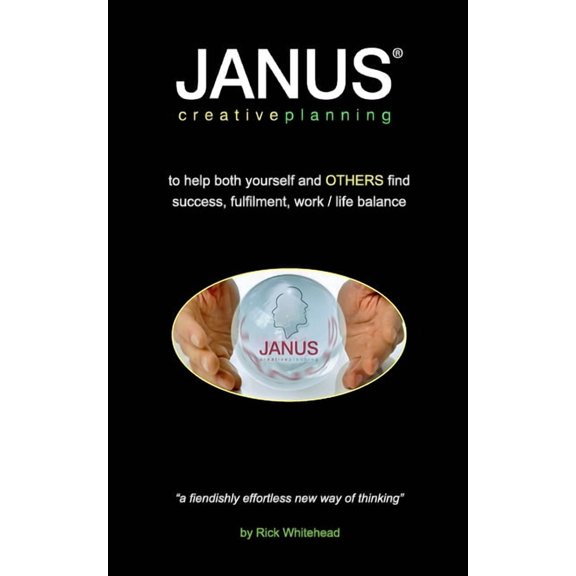 JANUS Creative Planning(R): how to visualise an ideal future in a way that makes it happen, (Paperback)