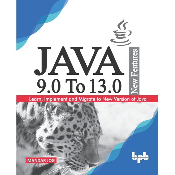 JAVA 9.0 To 13.0 New Features: Learn, Implement and Migrate to New Version of Java., (Paperback)