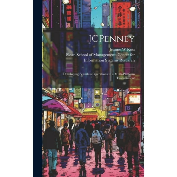 JCPenney: Developing Seamless Operations in a Multi-platform Environment, (Hardcover)
