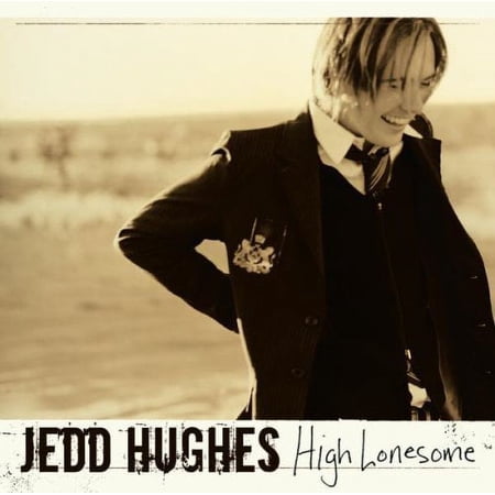JEDD HUGHES - HIGH LONESOME [SINGLE]
