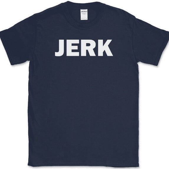 JERK T-Shirt Funny HUMOR Sarcastic Text Novelty Tee - Navy, L