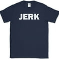 thumbnail image 1 of JERK T-Shirt Funny HUMOR Sarcastic Text Novelty Tee - Navy, M, 1 of 1