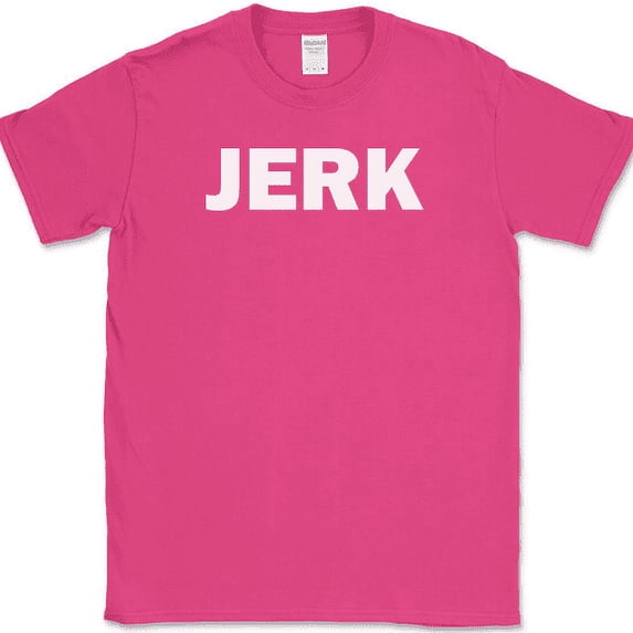 JERK T-Shirt Funny HUMOR Sarcastic Text Novelty Tee - Pink, M