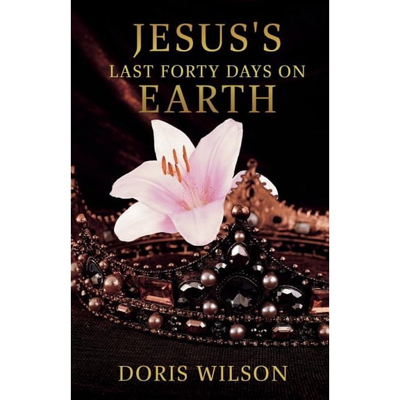 Jesus's Last Forty Days on Earth, (Paperback)
