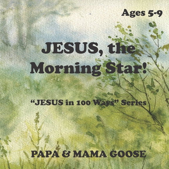 JESUS, The Morning Star!: "JESUS in 100 Ways" Series, (Paperback)