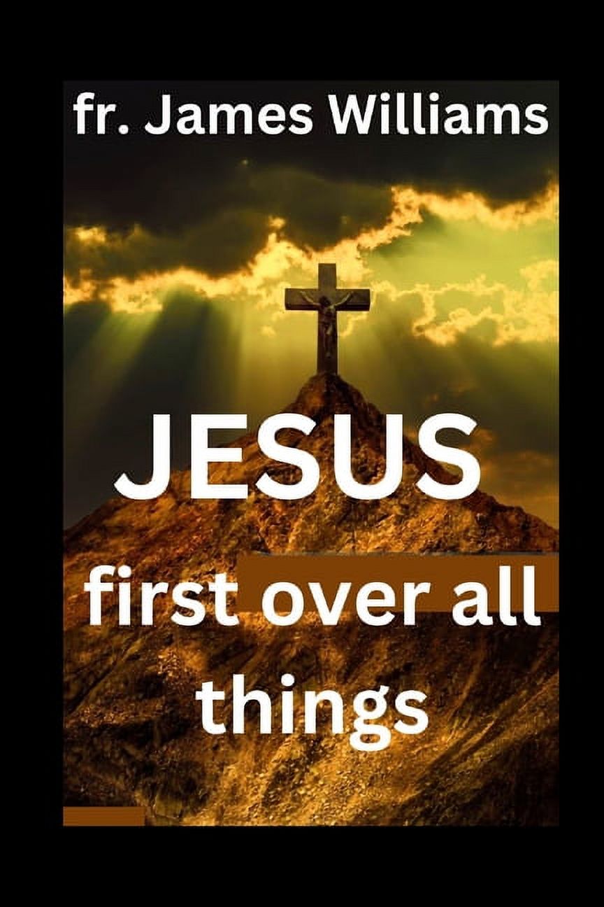 JESUS first over all things: A Powerful transformation Surrender ...