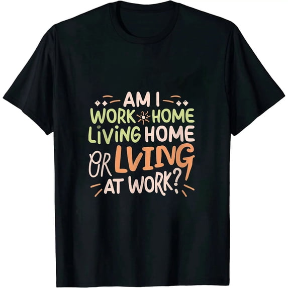 JEUXUS Am I Working From Home Or Living At Work Funny Sarcastic T-Shirt