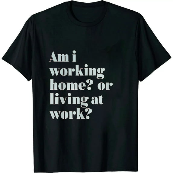 JEUXUS Am I Working From Home Or Living At Work Funny Sarcastic T-Shirt